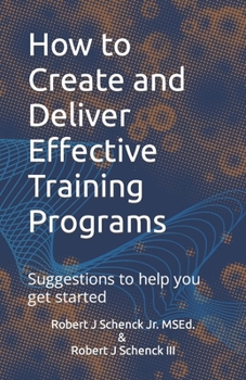 Paperback How to Create and Deliver Effective Training Programs: Suggestions to help you get started Book