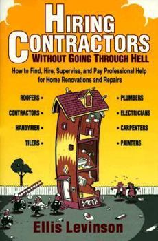 Paperback Hiring Contractors Without Going Through Hell: How to Find, Hire, Supervise, and Pay Professional Help Book