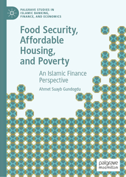 Hardcover Food Security, Affordable Housing, and Poverty: An Islamic Finance Perspective Book