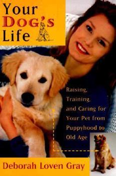 Paperback Your Dog's Life: Raising, Training, and Caring for Your Pet from Puppyhood to Old Age Book
