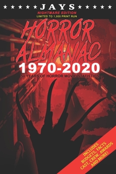 Paperback Jays Horror Almanac 1970-2020 [NIGHTMARE EDITION LIMITED TO 1,000 PRINT RUN] 50 Years of Horror Movie Statistics Book (Includes Budgets, Facts, Cast, Book