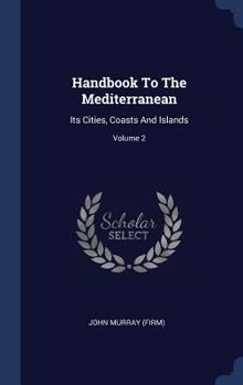 Hardcover Handbook To The Mediterranean: Its Cities, Coasts And Islands; Volume 2 Book