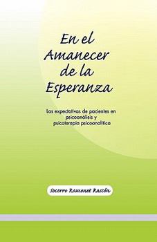 Paperback En El Amanecer de la Esperanza: Las expectativas de pacientes en psicoanálisis y psicoterapia psicoanalítica [Spanish] Book