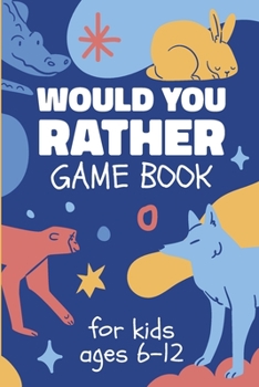 Paperback Would You Rather Game Book For Kids 6-12 Years Old: Perfect Fun-Filled Activity Book of Silly Scenarios, Challenging Choices, Trivia Questions and Hil Book