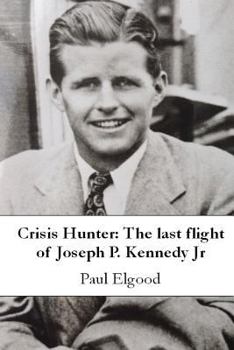 Paperback Crisis Hunter: The Last Flight of Joseph P. Kennedy Jr Book