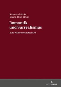 Hardcover Romantik und Surrealismus: Eine Wahlverwandtschaft? [French] Book
