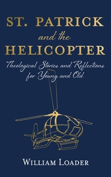 Hardcover St. Patrick and the Helicopter: Theological Stories and Reflections for Young and Old Book