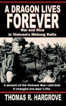 A Dragon Lives Forever: War and Rice in Vietnam's Mekong Delta - Book #12 of the Texas A & M University Military History Series