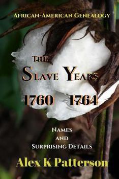 Paperback The Slave Years 1760-1764: Names and Surprising Details Book