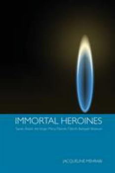 Paperback Immortal Heroines: Sarah, Asiyih, the Virgin Mary, Fatimih, Tahirih, Bahiyyih Khanum Book