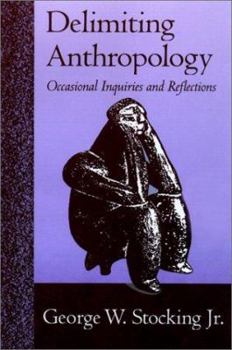 Hardcover Delimiting Anthropology: Occasional Inquiries and Reflections Book