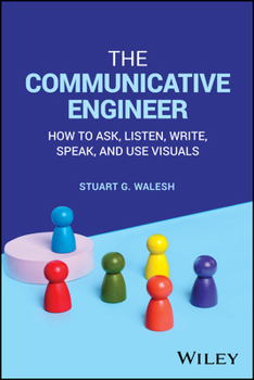 Paperback The Communicative Engineer: How to Ask, Listen, Write, Speak, and Use Visuals Book