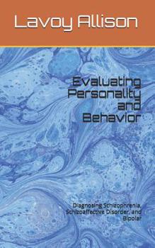 Paperback Evaluating Personality and Behavior: Diagnosing Schizophrenia, Schizoaffective Disorder, and Bipolar Book