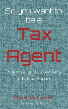 Paperback So you want to be a Tax Agent: A survival guide to working in Public Practice Book