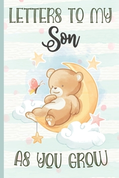 Paperback Letters To My Son as You Grow Baby Bear: Cute Little Baby Bear Notebook Journal Baby Shower boy Gift for New Mom or Dad, Keepsake Notepad with Lines t Book