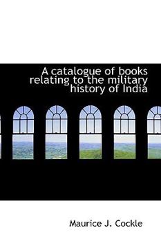 A Catalogue of Books Relating to the Military History of Indi