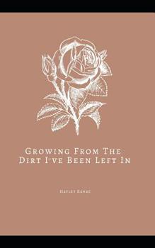 Paperback Growing From The Dirt I've Been Left In Book