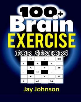 Paperback 100+ Brain Exercise for Seniors: The Math Puzzle Book for Adults Brain Exercise - A Memory Game for Adults with Lots of Brain Teasers as Brain Games f Book