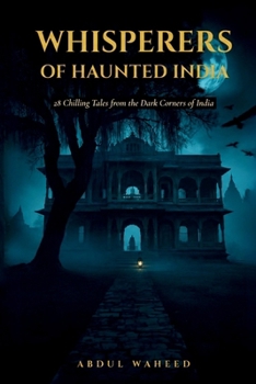 Whisperers of the Haunted India: 28 Chilling Tales from the Dark Corners of India