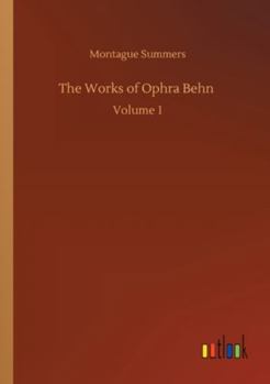 The Works of Ophra Behn: Volume 1