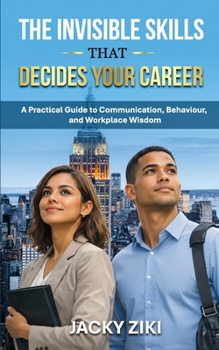 Paperback The Invisible Skills That Decide Your Career: A Practical Guide to Communication, Behaviour, and Workplace Wisdom Book