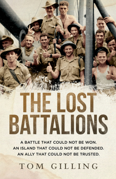 Paperback The Lost Battalions: A Battle That Could Not Be Won. an Island That Could Not Be Defended. an Ally That Could Not Be Trusted. Book