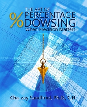 Paperback The Art of Percentage Dowsing: When Precision Matters Book