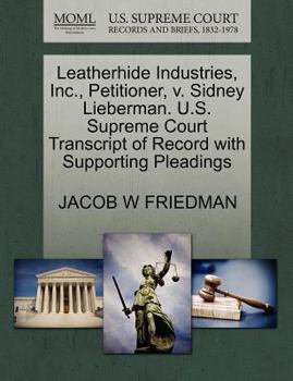 Paperback Leatherhide Industries, Inc., Petitioner, V. Sidney Lieberman. U.S. Supreme Court Transcript of Record with Supporting Pleadings Book