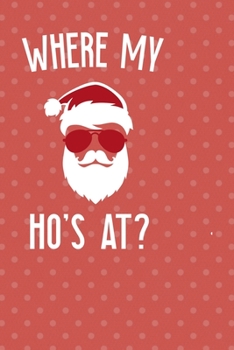 Where My Ho's At?: Notebook Journal Composition Blank Lined Diary Notepad 120 Pages Paperback Pink Points Santa