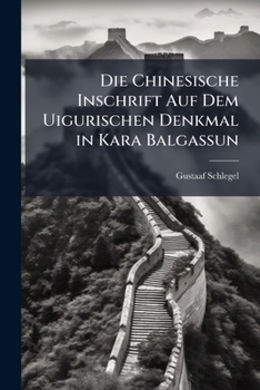 Paperback Die Chinesische Inschrift Auf Dem Uigurischen Denkmal in Kara Balgassun [German] Book