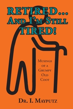 Paperback Retired... And I'm Still Tired!: Musings of a Grumpy Old Coot Book