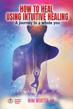 Paperback How to Heal Using Intuitive Healing: A journey to a whole you Book