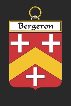 Bergeron: Bergeron Coat of Arms and Family Crest Notebook Journal (6 x 9 - 100 pages)