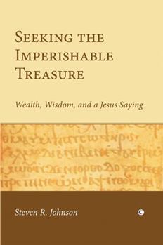 Paperback Seeking the Imperishable Treasure: Wealth, Wisdom, and a Jesus Saying Book