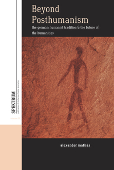 Hardcover Beyond Posthumanism: The German Humanist Tradition and the Future of the Humanities Book