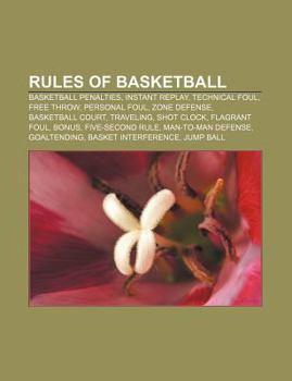 Paperback Rules of Basketball: Basketball Penalties, Instant Replay, Technical Foul, Free Throw, Personal Foul, Zone Defense, Basketball Court, Traveling Book
