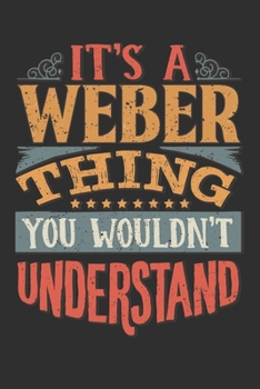 It's A Weber You Wouldn't Understand: Want To Create An Emotional Moment For The Weber Family? Show The Weber's You Care With This Personal Custom ... Surname Planner Calendar Notebook Journal