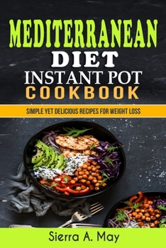 Paperback Mediterranean Diet Instant Pot Cookbook: Simple Yet Delicious Recipes For Weight Loss Book