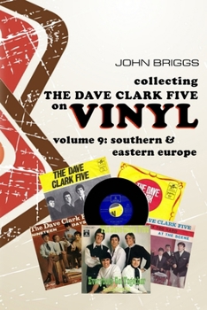 Paperback Collecting the Dave Clark Five on Vinyl: Volume 9 Southern and Eastern Europe Book