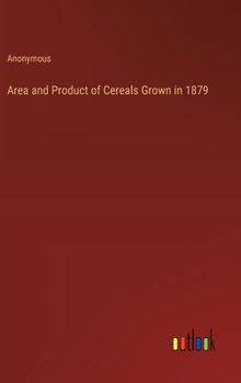 Hardcover Area and Product of Cereals Grown in 1879 Book