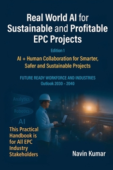 Paperback Real World AI for Sustainable and Profitable EPC Projects: AI + Human Collaboration for Smarter, Safer and Sustainable Projects Book