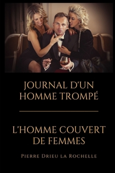 Paperback L'Homme Couvert de Femmes - Journal d'Un Homme Tromp?: Deux r?cits autobiographiques de Pierre Drieu La Rochelle r?unis en un seul volume [French] Book