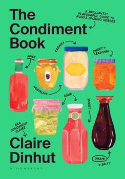 Hardcover Bloomsbury Publishing The Condiment Book A Brilliantly Flavourful Guide to Foods Unsung Heroes. Book
