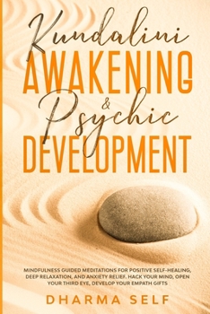 Paperback Kundalini Awakening and Psychic Development: Mindfulness Guided Meditations for Positive Self-Healing, Deep Relaxation and Anxiety Relief. Hack Your M Book