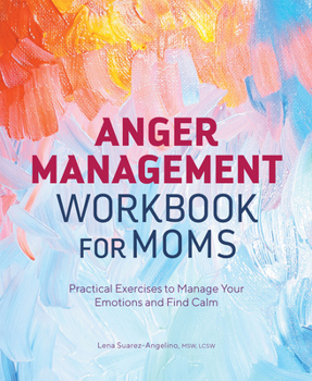 Paperback Anger Management Workbook for Moms: Practical Exercises to Manage Your Emotions and Find Calm Book