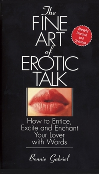 Paperback The Fine Art Of Erotic Talk: How To Entice, Excite, And Enchant Your Lover With Words Book
