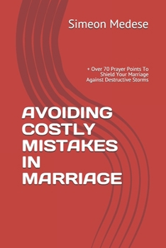 Paperback Avoiding Costly Mistakes in Marriage: + Over 70 Prayer Points To Shield Your Marriage Against Destructive Storms Book