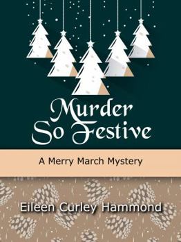Murder So Festive - Book #2 of the Merry March Mysteries