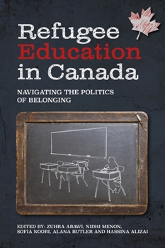 Hardcover Refugee Education in Canada: Navigating the Politics of Belonging Book