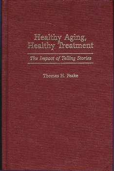 Hardcover Healthy Aging, Healthy Treatment: The Impact of Telling Stories Book